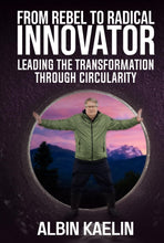 Lade das Bild in den Galerie-Viewer, From Rebel To Radical Innovator: Leading The Transformation Through Circularity  HARDCOVER