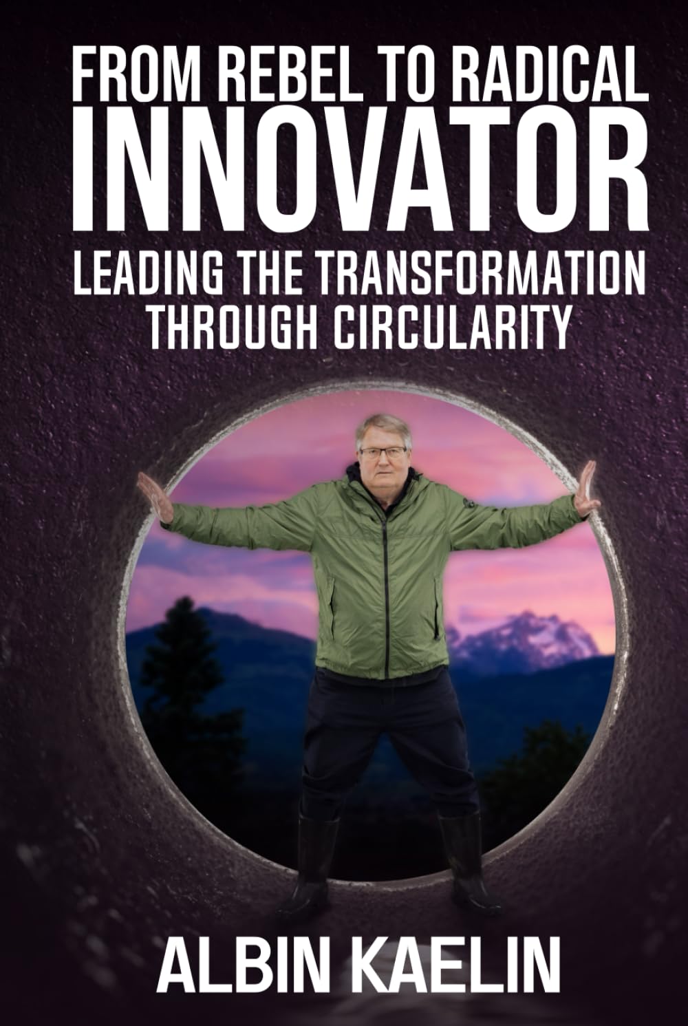 From Rebel To Radical Innovator: Leading The Transformation Through Circularity SOFTCOVER